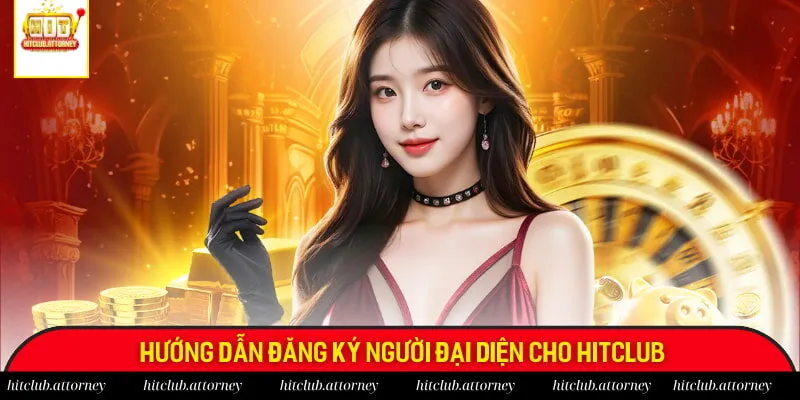 Hướng dẫn đăng ký người đại diện cho Hitclub