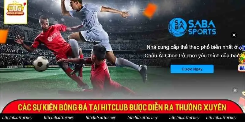 Các sự kiện bóng đá tại Hitclub được diễn ra thường xuyên