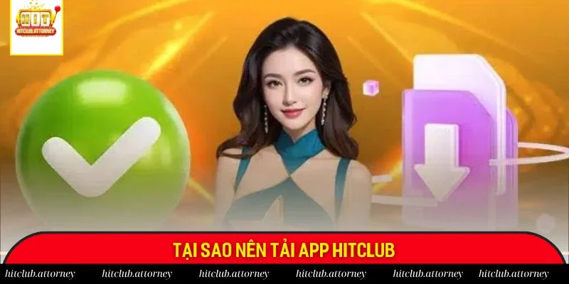 Lý do nên sở hữu ứng dụng di động Hitclub