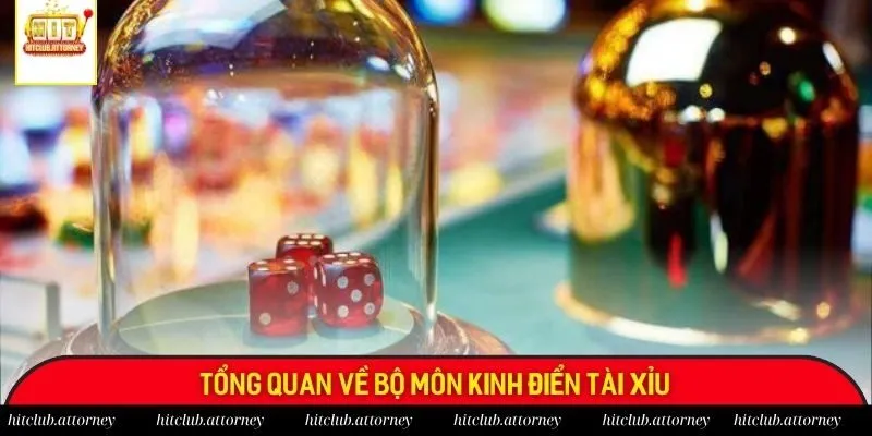 Tổng quan về bộ môn kinh điển tài xỉu